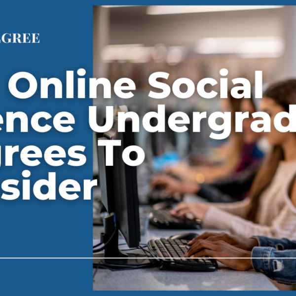 The Top Online Social Science Undergrad Degrees To Consider